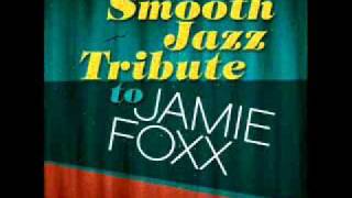 Slow Jamz Jamie Foxx Smooth Jazz Tribute [upl. by Litch]