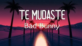 Bad Bunny  TE MUDASTE LetraLyrics [upl. by Anawyt114]