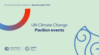 Pavilion Tour  UN Climate Change Pavilion COP 29 [upl. by Sherrer613]