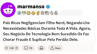 Histórias reddit  Pais ricos negligenciam filho nerd negandolhe necessidades básicas durante [upl. by Calmas]