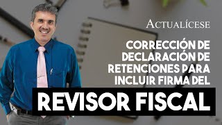 Corrección de la declaración de retención en la fuente para incluir firma del revisor fiscal [upl. by Gambrell]