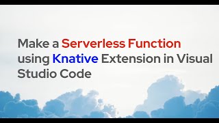 Make a Serverless Function using Knative Extension in Visual Studio Code [upl. by Akirehc383]