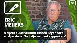 Meijers duidt verschil tussen Ajax en Feyenoordfans Dat zijn namaaksupporters [upl. by Gasparo241]