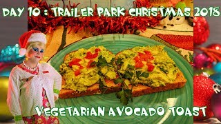 Vegetarian Avocado Toast  Day 10 Trailer Park Christmas 2018 [upl. by Nauqat]