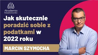 Jak skutecznie poradzic sobie z podatkami 2022 Szkolenie prowadzi doradca podatkowy Marcin Szymocha [upl. by Urba]