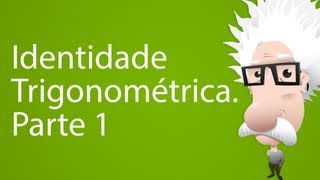 Identidade Trigonométrica Parte 1 [upl. by Yttel865]