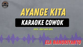 Ayange Kita   KARAOKE COWOK  Ela Nanoriyanto [upl. by Nivk]