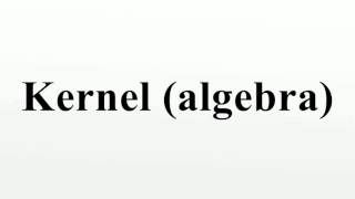 Kernel algebra [upl. by Eugirne]