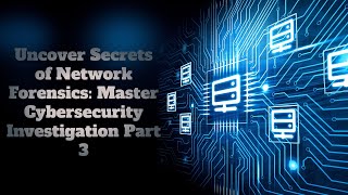 Uncover the Secrets of Network Forensics Master Cybersecurity Investigationsquot  Part 3 [upl. by Swope881]