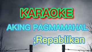 Aking Pagmamahal KARAOKERepablikan [upl. by Malvin323]