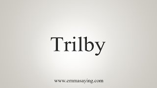 How To Say Trilby [upl. by Aidua]