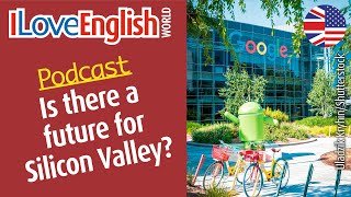 ENGLISH PODCAST – Is there a future for Silicon Valley – February 2023 – I LOVE ENGLISH WORLD 357 [upl. by Pace]