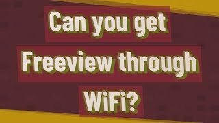 Can you get Freeview through WiFi [upl. by Delsman832]