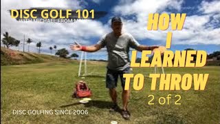 HOW I LEARNED TO THROW 400 PLUS 2 OF 2  DISC GOLF 101 [upl. by Lundell695]