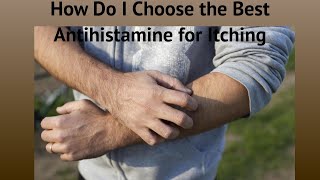 How Do I Choose the Best Antihistamine for Itching [upl. by Mandi352]