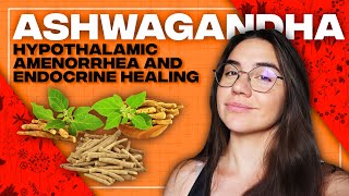 Ashwagandha for Hypothalamic Amenorrhea and Endocrine Healing [upl. by Karoline596]