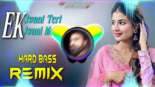 Ek Jawani Teri Ek Jawani Meri Dj Remix Hard Bass  Full Vibration Mix Dj Parveen Saini Mahendergarh [upl. by Gilmer101]