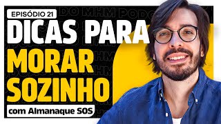 DICAS de como MORAR SOZINHO com Almanaque SOS  PODCAST do MHM 021 [upl. by Shieh]