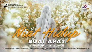 HIDUP NIATNYA BUAT APA  USTADZAH HALIMAH ALAYDRUS [upl. by Nanek]