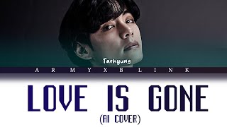 V BTS TAEHYUNG  Love Is Gone Al cover Lyrics [upl. by Sesmar]