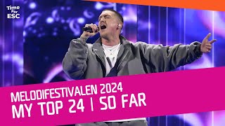 MY TOP 24  SO FAR 🇸🇪 Melodifestivalen 2024 🇸🇪 Sweden  Eurovision 2024 [upl. by Kandace]