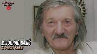 Mijodrag BAJIC  Sa Ovcara i Kablara [upl. by Burrell]