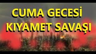 CUMA GECESİ KIYAMET SAVAŞI [upl. by Eirroc578]