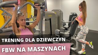 TRENING NA MASZYNACH dla DZIEWCZYN  cały trening FBW [upl. by Fielding]