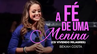 Bekah Costa  A FÃ© de uma Menina  CD Vivendo Milagres [upl. by Germaine]