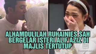 ALHAMDULILAH RUHAINIES SAH BERGELAR ISTERI ALIF AZIZ DI MAJLIS TERTUTUP ‼️🤲🤲 [upl. by Rame645]