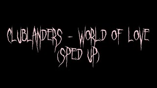 clublanders  world of love sped up [upl. by Eikcor]