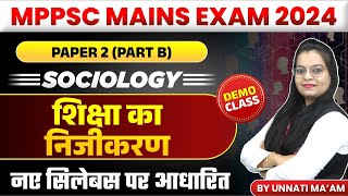 MPPSC Mains Exam 2024  MPPSC 2024  Privatization of Education  MPPSC Sociology by Unnati Maam [upl. by Ariik]