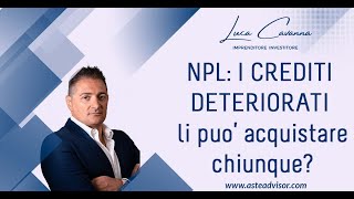 NPL I Crediti Deteriorati li può’ acquistare chiunque [upl. by Ed384]