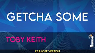 Getcha Some  Toby Keith KARAOKE [upl. by Hbahsur]