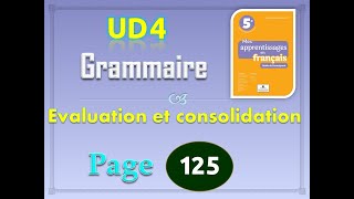 mes apprentissages en français 5 page 125 UD4 Evaluation et consolidation Grammaire p 125 [upl. by Graehl]