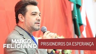 PRISIONEIROS DA ESPERANÇA PASTOR MARCO FELICIANO [upl. by Ntsyrk510]