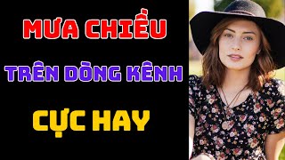 Mưa chiều trên dòng kênh cực hay  SỐNG HAY SỐNG ĐẸP [upl. by Morgan]