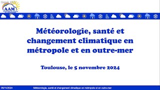 Colloque météorologie santé changement climatique en métropole et en outremer 05112024 [upl. by Yanat]