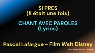 SI PRES Il était une fois DISNEY  CHANT ET PAROLES LYRICS  Pascal LAFARGUE HQ [upl. by Einnor]