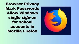 Browser Privacy mark Passwords Allow Windows single sign on for school accounts in Mozilla Firefox [upl. by Nwonknu391]