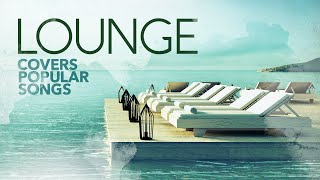 LOUNGE Covers Popular Songs 2023 [upl. by Derfniw561]