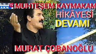 KAYMAKAM Hikâyesi devamı Murat ÇOBANOĞLU 1956Aşık kulnuri  Taşlıçay  2002lütfen indirmeyin [upl. by Otrevire617]