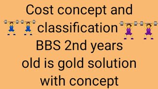 Cost concept and classification💥bbs 2nd years👳‍♂️complete classold is gold solution🏋️🏋️‍♀️🏋️‍♂️ [upl. by Gnivre]