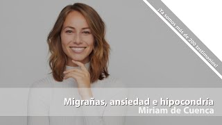 Miriam de Cuenca Migrañas ansiedad e hipocondría Testimonio de superación [upl. by Herwick]