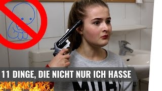 11 DINGE DIE NICHT NUR ICH HASSE [upl. by Yerrot]