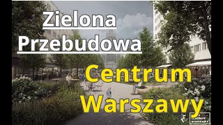 Zielona Przebudowa Centrum Warszawy  Co Zakłada Wielka Modernizacja Centrum Stolicy Polski [upl. by Macgregor]