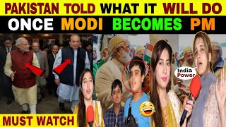 PAKISTAN TOLD WHAT IT WILL DO ONCE MODI BECOMES PM  PUBLIC REACTION [upl. by Nallak]