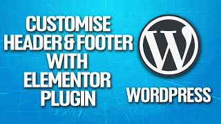 How To Customize Header amp Footer In Wordpress With Elementor Tutorial [upl. by Flanagan]