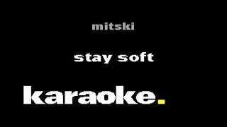 Mitski  Stay Soft Karaoke [upl. by Casie]