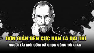 Người Tài Giỏi Tầng Thứ Cao Sớm Đã Chọn Lối Sống Tối Giản  Đơn Giản Là Đại Trí  Tiểu sử Steve Jobs [upl. by Cumine]